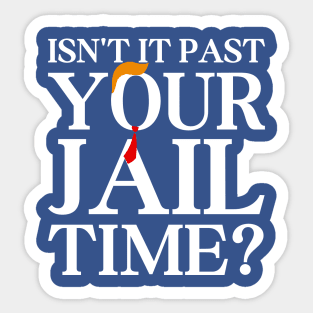 Isn’t-It-Past-Your-Jail-Time Sticker